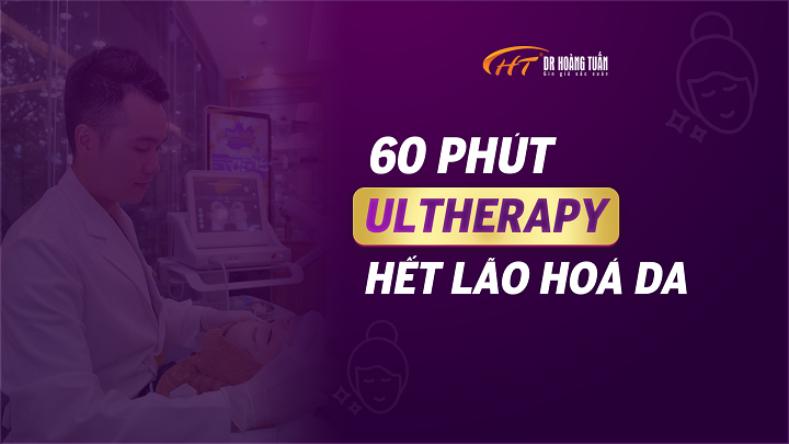 60 phút Ultherapy hết lão hoá da - Thẩm mỹ Hoàng Tuấn